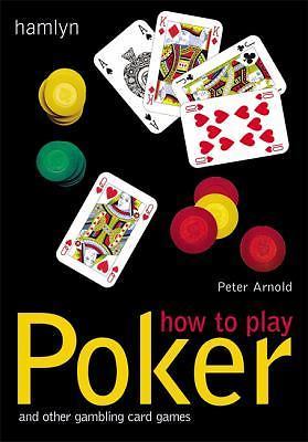 How to Play Poker: And Other Gambling Card Games by Arnold, Peter