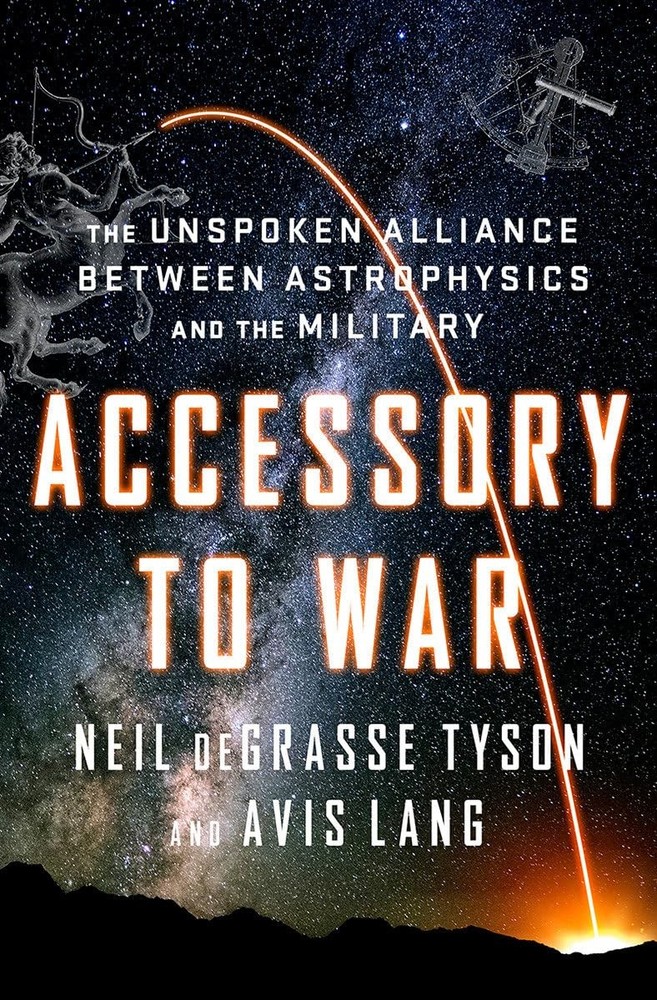 Accessory to War: The Unspoken Alliance Between Astrophysics and the Military, d