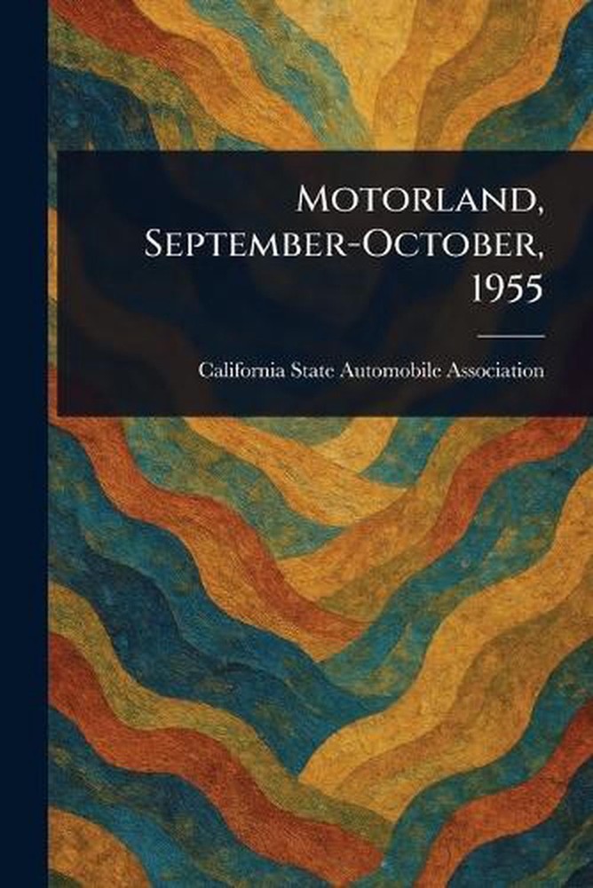 Motorland, September-October, 1955 by California State Automob Association Paper
