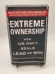Extreme Ownership : How U. S. Navy SEALs Lead and Win by Leif Babin