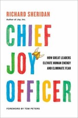 Chief Joy Officer : How Great Leaders Elevate Human Energy and Eliminate Fear by