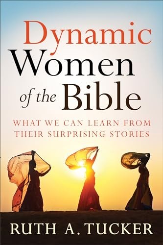 Dynamic Women of the Bible: What We …, Tucker, Ruth A
