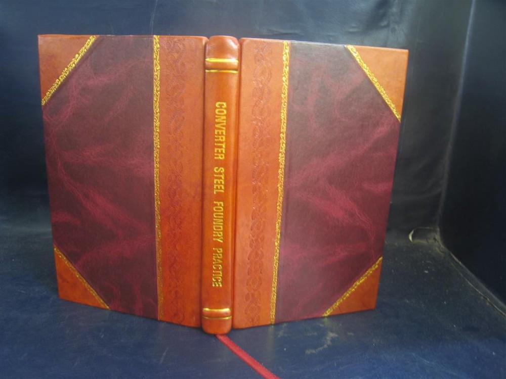 Converter Steel Foundry Practice 1920 By Harry G. Mouat [Leather Bound]