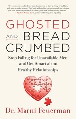 Ghosted and Breadcrumbed: Stop Falling for Unavailable Men and Get Smart abo…
