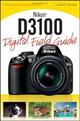 Nikon D3100 Digital Field Guide By J. Dennis Thomas