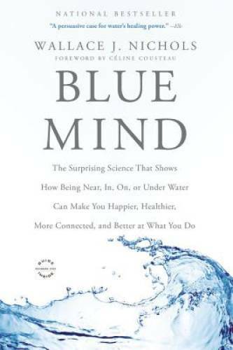 Blue Mind: The Surprising Science That Shows How Being Near, In, On, or U – GOOD