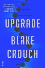 Upgrade : A Novel Hardcover Blake Crouch