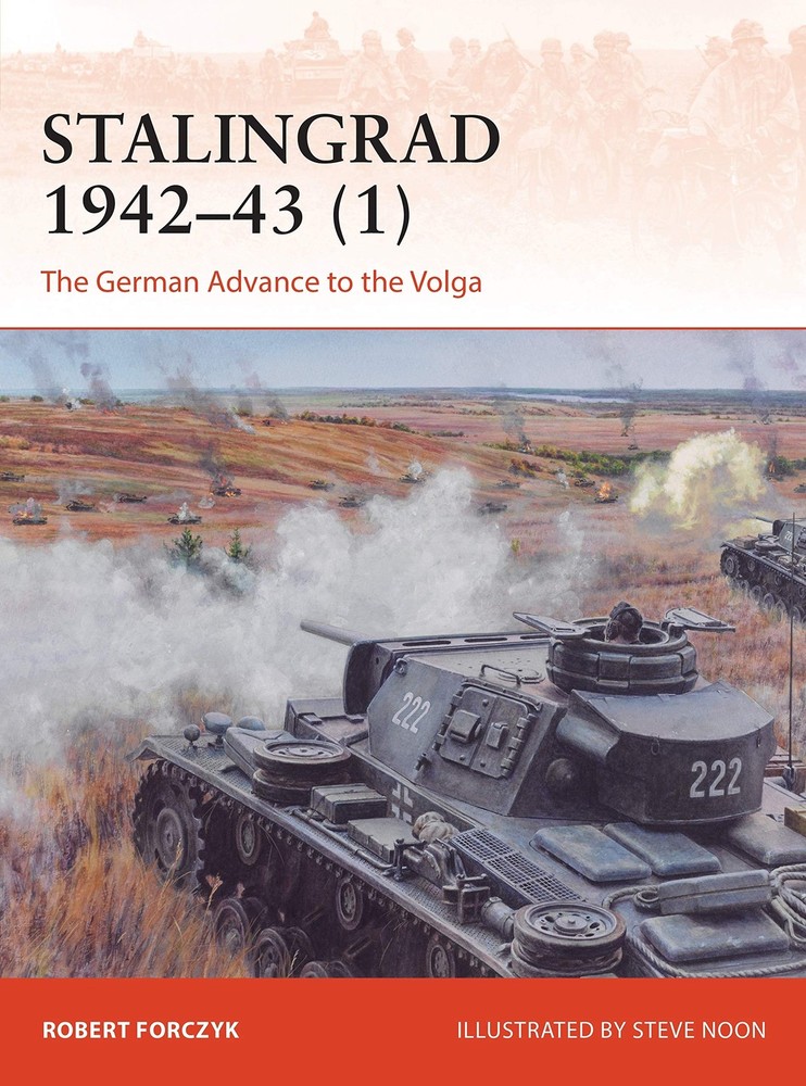 Stalingrad 1942�43: The German Advance to the Volga by Forczyk