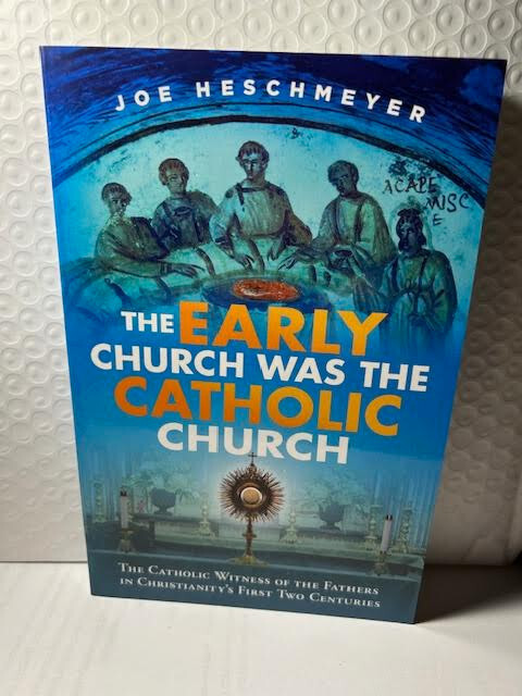 The Early Church Was the Catholic Church (new) Joe Heschmeyer RESTOCKED!