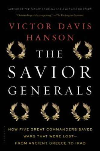 The Savior Generals: How Five Great Commanders Saved Wars That Were Lost – GOOD