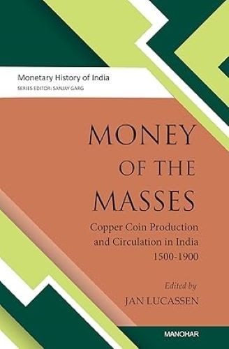 Money of the Masses: Copper Coin Production & Circulation in India, 1500-1900