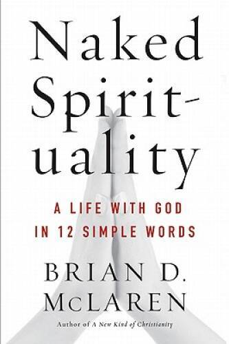 Naked Spirituality: A Life with God in 12 Simple Words – Hardcover – VERY GOOD