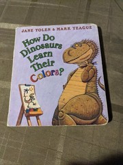 How Do Dinosaurs Learn Their Colors? by Jane Yolen and Mark Teague (2006)