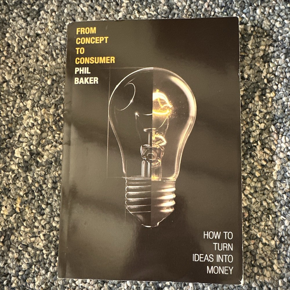 FT Press From Concept to Consumer: Turn Ideas Into Money Phil Baker PB English