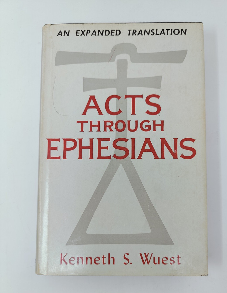 Acts Through Ephesians by Kenneth S Wuest, 1958 HC/DJ