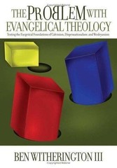 The Problem with Evangelical Theology: Testing the Exegetical Foundations of Cal