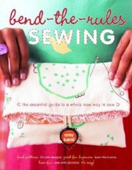 Bend-the-Rules Sewing: The Essential Guide to a Whole New Way to Sew – VERY GOOD