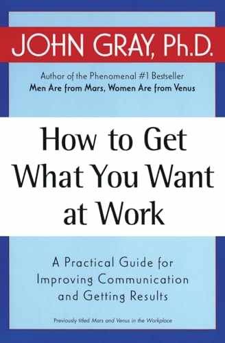 How to Get What You Want at Work: A – Paperback, by Gray John – Very Good