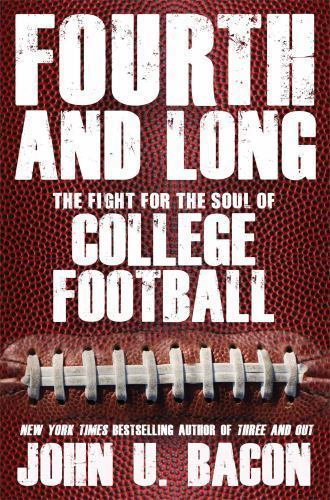 Fourth and Long: The Fight for the Soul of College Football by John U. Bacon