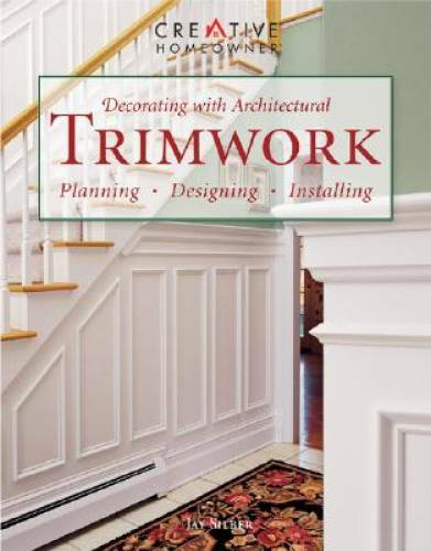 Decorating with Architectural Trimwork: Planning, Designing, Installing – GOOD