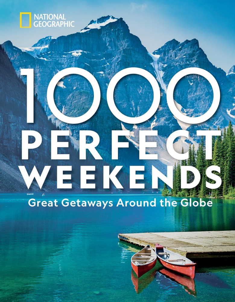 1,000 Perfect Weekends: Great Getaways Around the Globe – National Geographi…