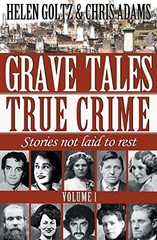 GRAVE TALES: TRUE CRIME VOL.1 By Helen Goltz & Chris Adams **BRAND NEW**