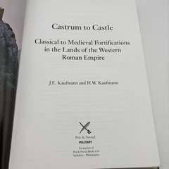 CASTRUM TO CASTLE: CLASSICAL TO MEDIEVAL FORTIFICATIONS IN By J E Kaufmann & H W
