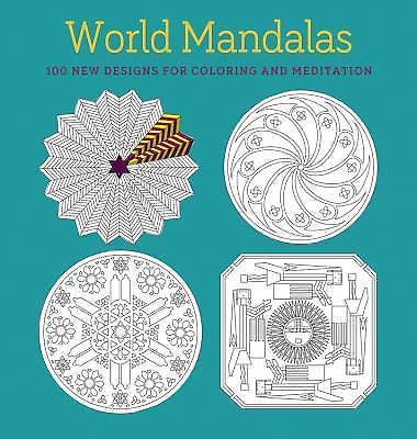 World Mandalas: 100 New Designs for Coloring and Meditation by