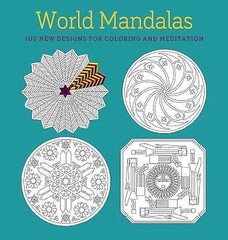 World Mandalas: 100 New Designs for Coloring and Meditation by
