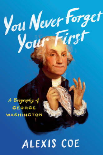 You Never Forget Your First: A Biography of George Washington – VERY GOOD