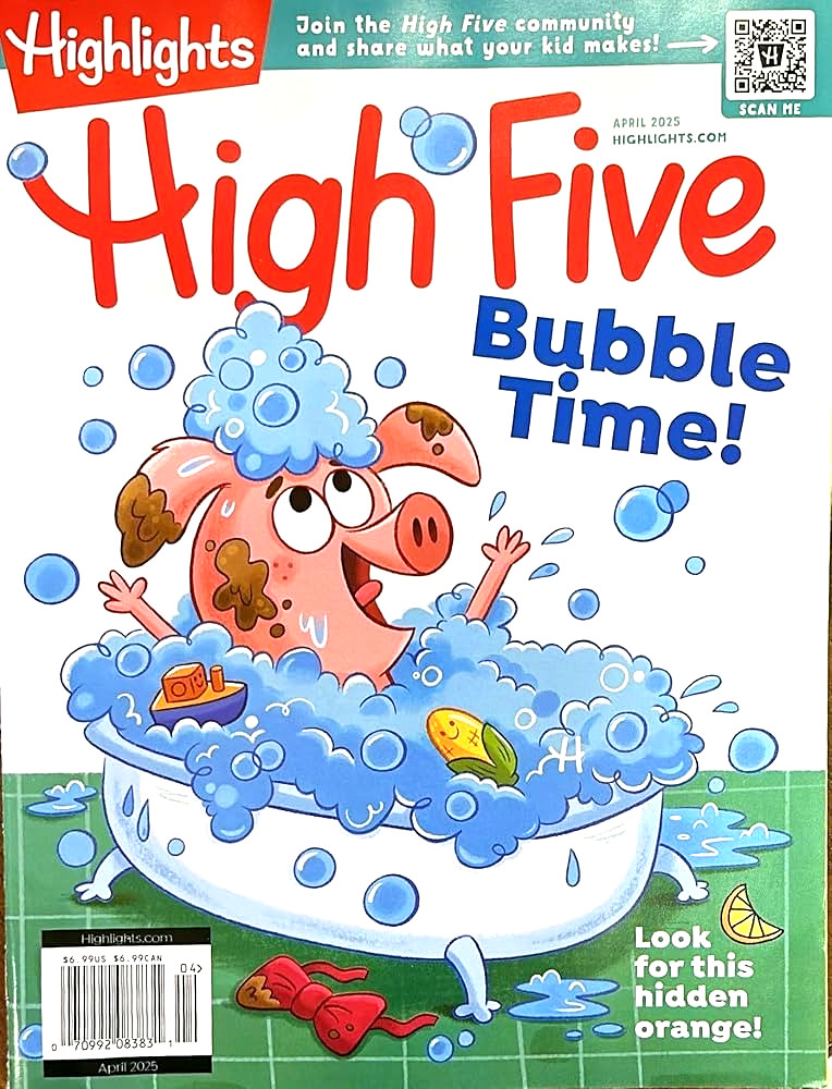 HIGHLIGHTS HIGH FIVE MAGAZINE | APRIL 2025 | BUBBLE TIME!