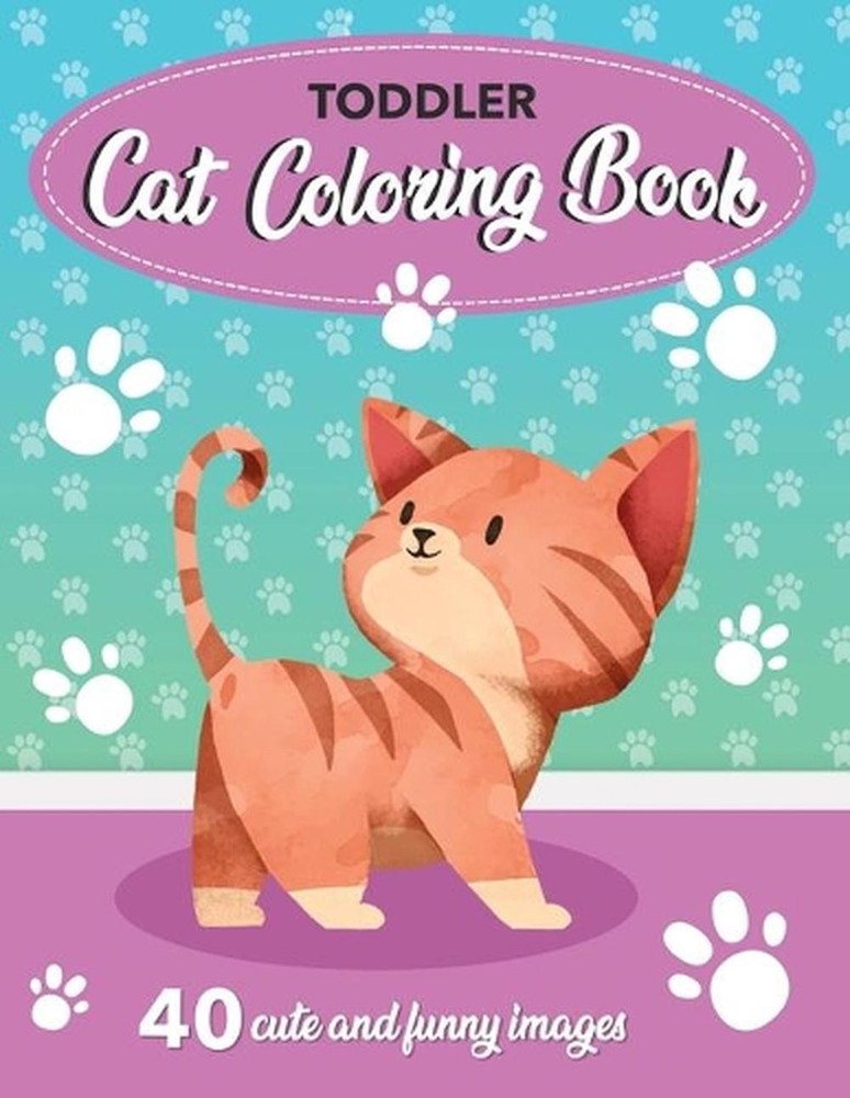 Toddler Cat Coloring Book: 40 Cute and Funny Images: 8.5×11 Inches (21.59 x 27.9