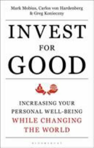 Invest for Good: A Healthier World and a Wealthier You Mobius, Mark, Hardenberg