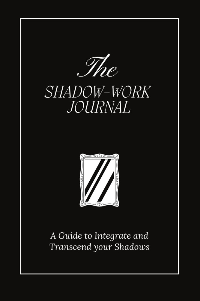 The Shadow Work Journal: a Guide to Integrate and Transcend Your Shadows