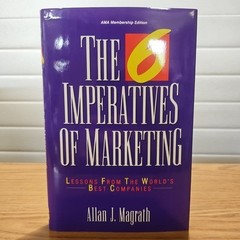 6 Imperatives of Marketing : Lessons from the World’s Best Companies by Allan J.