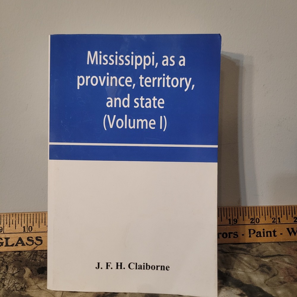 Mississippi, As a Province, Territory, and State Vol 1 J.F.H. Claiborne Paper