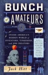 Bunch of Amateurs : Inside America’s Hidden World of Inventors, Tinkerers,…