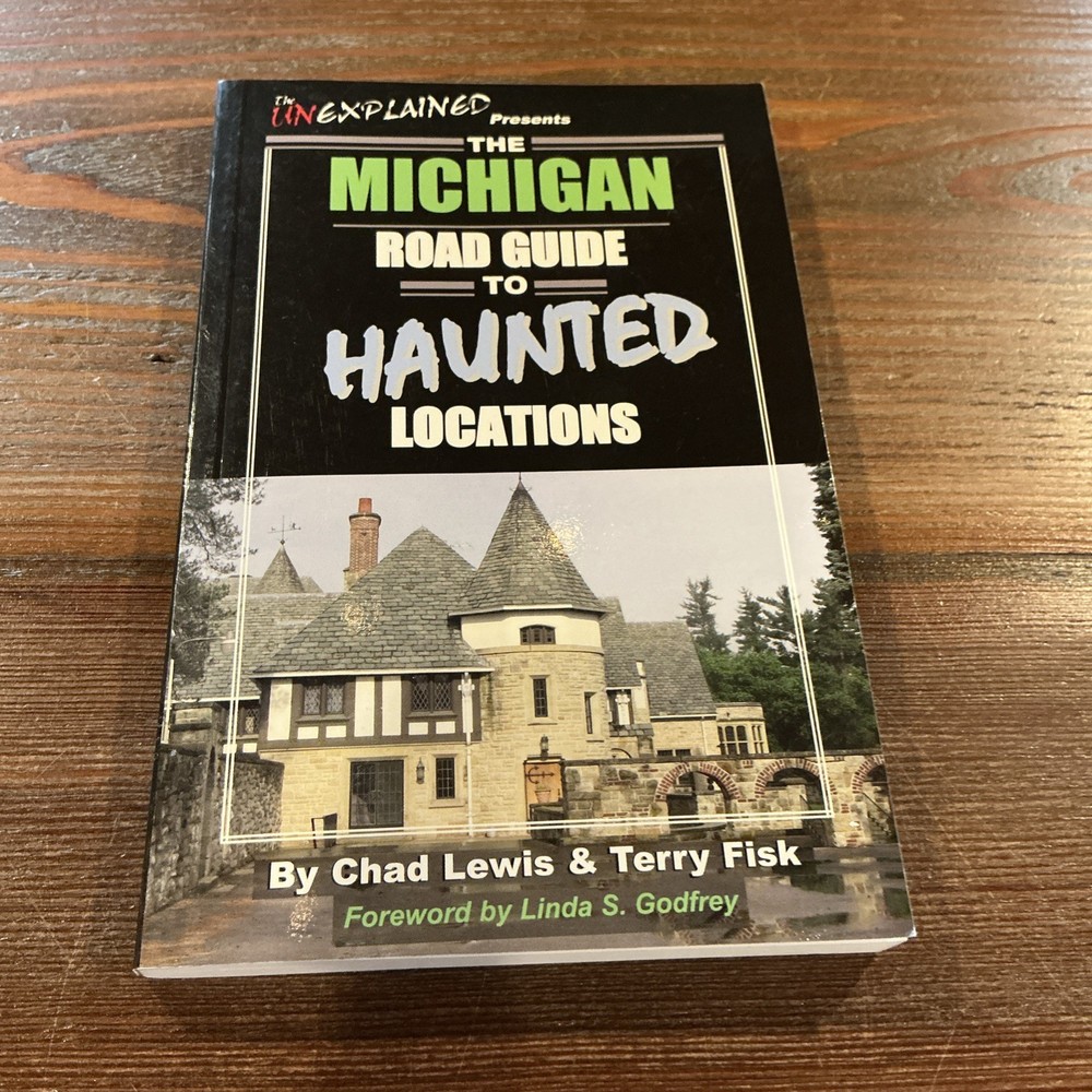 The Unexplained Presents The Michigan Road Guide to Haunted Locations Lewis Fisk