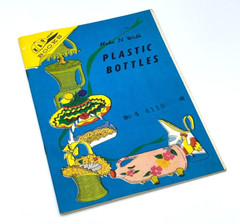 Plastic Bottles Easy to Make Crafts by KAP Vintage 1974- 31 pages See Video