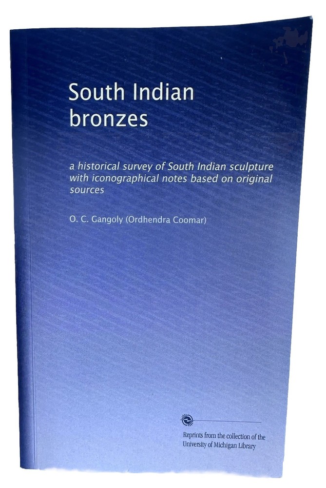 South Indian Bronzes O.C. gangoly Reprints from the Univ of Michigan Library