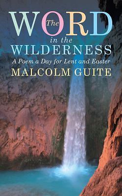 Word in the Wilderness: A poem a day for Lent and Easter, Guite, Malcolm, 978184