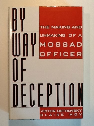 BY WAY OF DECEPTION : THE MAKING AND UNMAKING OF A MOSSAD By Victor Ostrovsky