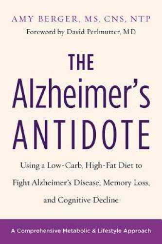 The Alzheimer’s Antidote: Using a Low-Carb, High-Fat Diet to Fight A – VERY GOOD