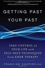 GETTING PAST YOUR PAST: TAKE CONTROL OF YOUR LIFE WITH By Francine Shapiro *VG+*