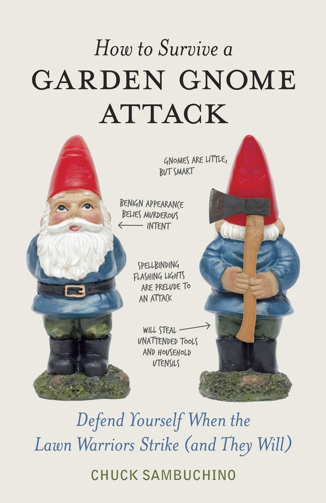 How to Survive a Garden Gnome Attack: Defend Yourself When the Lawn Warriors…