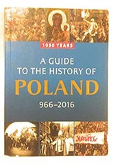 A Guide to the History of Poland, 966-2016: 1050 Years