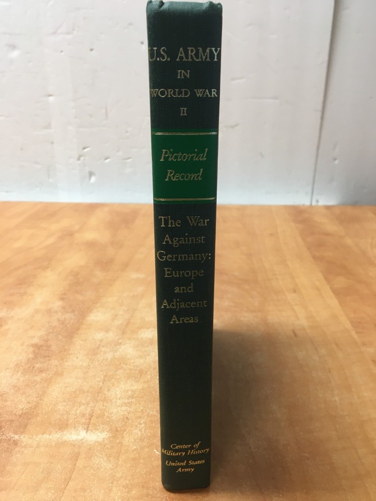 US Army in World War II Pictorial Record The War Against Germany: Europe
