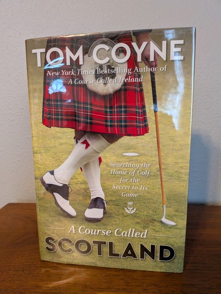 A Course Called Scotland – Tom Coyne – 1st Ed HC/DJ – Golf Travel Memoir