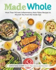 Made Whole: More Than 145 Anti-lnflammatory Keto-Paleo Recipes to Nourish – GOOD