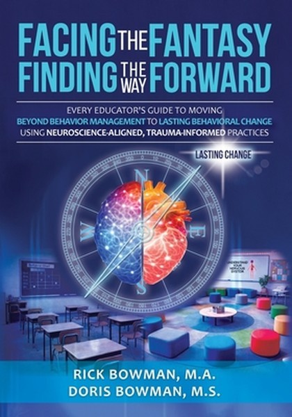 Facing the Fantasy, Finding the Way Forward: Every Educator’s Guide to Moving Be